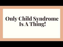 only child syndrome